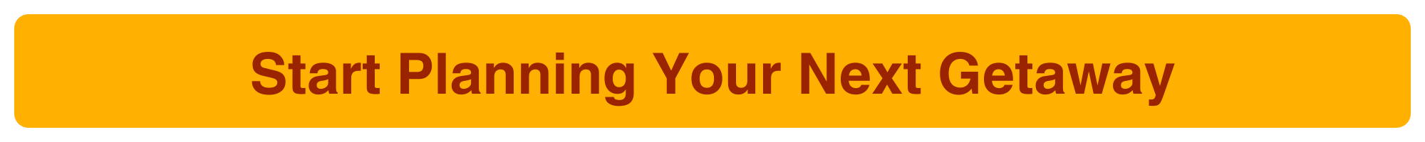 Start Planning Your Getaway Button